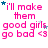 Pink text reads "i'll make them good girls go bad <3" with scattered blue and white stars on a white background.