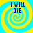 Four identical display a yellow and cyan spiral background with blue text reading "I WILL DIE" in each