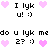 Pixel art animation of pink hearts and text phrases with smiley faces, cycling through variations of 'I lyk u! :)' and 'do u lyk me? :)' with heart counts changing from one to two hearts per phrase.