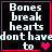 Pixelated text reads "Bones break hearts don't have to" with a pink heart symbol, displayed in four on black background