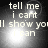 Four identical display pixelated text with a bright light effect on a dark background, each reading 'tell me i cant Ill show you i can' in white lowercase letters