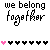 Pixelated text "we belong together" appears above of black and pink heart icons in a static