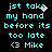 Cyan pixelated text on black background with animated white sparkles near 'taka' and 'take', repeating the phrase 'jst taka my hand before its too late <3 Mike'