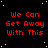 Red pixelated text "We Can Get Away With This" repeats across a black background with white stars, one gray square in the bottom-right corner.