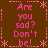 Brown background with pink pixelated text repeating 'Are you sad? Don't be!' surrounded by asterisk and dotted line borders.