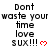 Pixelated text repeats 'Don't waste your time love sUX!!!' with red hearts, arranged in a pattern on white background