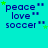 identical blue text blocks on cyan background with green stars, each reading "peace" " love" " soccer" in pixelated font