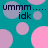 Teal background with scattered pink and purple circles; text "ummm.... idk" repeated in dark blue pixelated font.