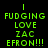 Green pixelated text on black background reads FUDGING LOVE ZAC EFRON!!! with vertical green lines above each line of text.