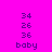 A static image with a bright pink background displays four vertical of text and numbers, each containing the digits 34, 26, 36, and the word 'baby' in purple pixelated font