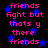 Black background with blue star shapes and pink pixelated text reading 'friends fight but thats y there friends' repeated in vertical