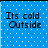 Blue background with white dots and black text reading "Its cold Outside" in four identical