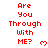 Red pixelated text 'Are You Through With ME?' with a small red heart symbol on a white background, displayed in a of repeated identical units