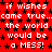Red background with white text repeating 'if wishes came true...the world would be a MESS!' surrounded by black star symbols, static image.