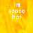 Yellow-orange flame background with white pixelated text reading 'im soooo hot' in three lines, displayed in a with one gray square