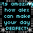 Pixelated cyan text on black background with white dashed borders and star symbols, repeating 'its amazing how alex can make your day PERFECT!' in four identical quadrants.