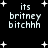 Black background with white pixelated text reading "its britney bitchhh" and scattered plus signs, some instances of the phrase enclosed in asterisks or colons.