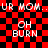 Red and black checkered background with repeated white text 'UR MOM..OH BURN' in pixelated font, showing slight motion blur on the right side.