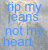 Animated sequence of blue text 'rip my jeans not my heart' over a textured background with changing punctuation and symbols.