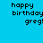 Pixelated text 'happy birthday greg!' displayed across four colored quadrants: cyan, green, yellow, and light green.
