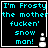 Four identical pixelated display cyan text on black background with a small white snowman icon, each reading "I'm Frosty the motherfucker snow man!"