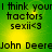 A 4-frame animated contact sheet showing a green and yellow pixelated background with repeated text elements including "I think your tractors sexii<3" and "John Deere" in black blocky font.