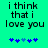 Green background with black text reading "i think that i love you" and blue pixelated heart symbols below the text.