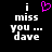 Black background with white pixelated text reading 'i miss you ... dave' and a pink heart symbol above the word 'miss'.