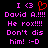 Pixelated text and symbols on black background with pink and red elements, including 'I <3 David A.!!!! He rox!!! Don't dis him! :-D' in bright pink.