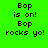 Four pixelated text display 'Bop is on! Bop rocks yo!' in black font against green, gray, pink, and brown backgrounds