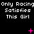 Black background with repeated white text "Only Racing Satisfies This Girl" in three , pink plus and X symbols animating across the