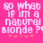 Pixelated text on bright pink background with pink stars below, reading 'SO WHAT IF IM A NATURAL BLONDE?!' in white block letters.