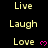 Pixelated text and pink heart symbols arranged in a on black background, with repeated words 'Live', 'Laugh', 'Love' visible across multiple