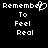 Pixelated text displays 'Remember To Feel Real' with a heart symbol replacing the 'o' in 'Remember' on the left side.