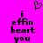 Pixelated text 'i effin heart you' on bright pink background with a small heart symbol above the text.