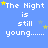 Blue background with white pixelated text 'The Night is still young......' repeated in a , yellow and light blue stars scattered throughout