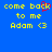 Blue background with yellow pixelated text reading 'come back to me Adam <3' and a red animated cursor blinking over the word 'back'.