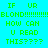 Green pixelated text on cyan background reads "IF UR BLOND!!!!!!!!!! HOW CAN U READ THIS????" in two identical vertical