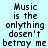 Light blue background with repeated black pixelated text reading "Music is the onlything dosen't betray me" in a pattern