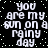 Black background with white pixelated text repeating 'you are my sun on a rainy day' in four identical quadrants, scattered light green dots.