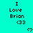 Cyan background with repeated text "I Love Brian <33" and pixelated heart symbols in a