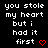 Black background with white pixelated text reading 'you stole my heart but i had it first' and red heart symbols in various states.