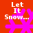 Red background with four pink snowflakes and white text reading "Let It Snow..." in pixelated font.