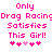 Pixelated pink text on white background reads "Only Drag Racing Drag Racing Satisfies This Girl!" with two of pink hearts below