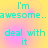 Pixelated cyan text on a yellow-pink gradient background repeats 'I'm awesome..awesome..' and 'deal with it' in two