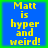 Four identical blue square with yellow text "Matt is hyper and weird!" arranged in a on a green background