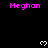 Pixelated text 'Meghan' in bright pink appears multiple times on a black background with white heart symbols, some of which are animated.