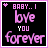 Animated pixel art displays pink text on black background with alternating white and purple 'BABY..I love YOU forever' and 'YOU'LL never BE replaced' phrases.