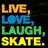 Pixelated text reads 'LIVE, LOVE, LAUGH, SKATE.' in four distinct colors on a black background.