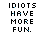 Pixelated text displays "IDIOTS HAVE MORE FUN." with blue dotted lines and "TRUST ME." in blue below, changing across three of nine icons